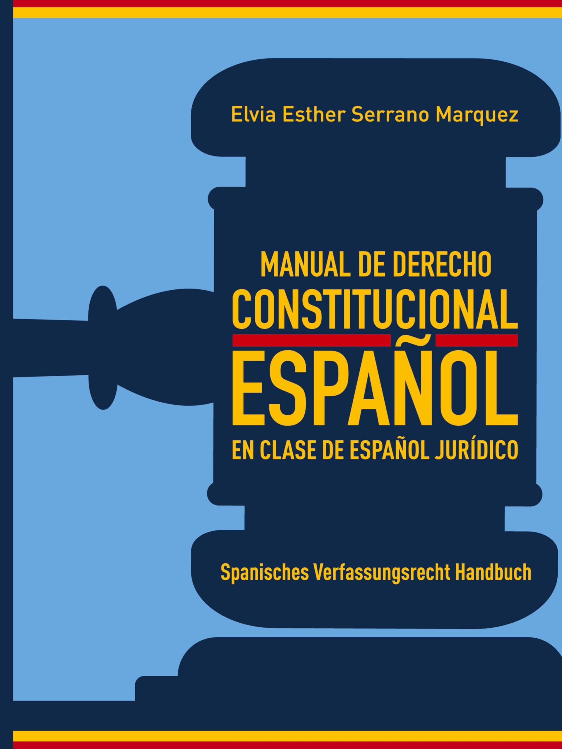 MANUAL DE DERECHO CONSTITUCIONAL ESPAÑOL EN CLASE DE ESPAÑOL JURÍDICO: Spanisches Verfassungsrecht Handbuch
