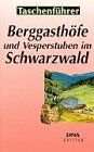 Berggasthöfe und Versperstuben im Schwarzwald: 50 ausgewählte Tips zum Einkehren am Rande von Wanderwegen