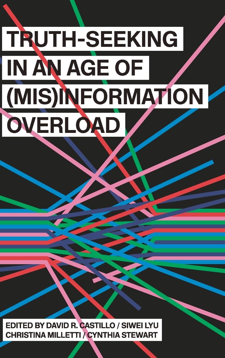 Truth-Seeking in an Age of (Mis)Information Overload (Suny Series, Humanities to the Rescue)