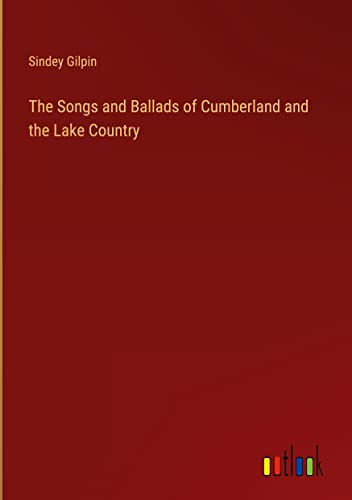 The Songs and Ballads of Cumberland and the Lake Country