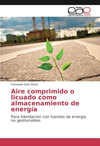 Aire comprimido o licuado como almacenamiento de energía: Para hibridación con fuentes de energía no gestionables