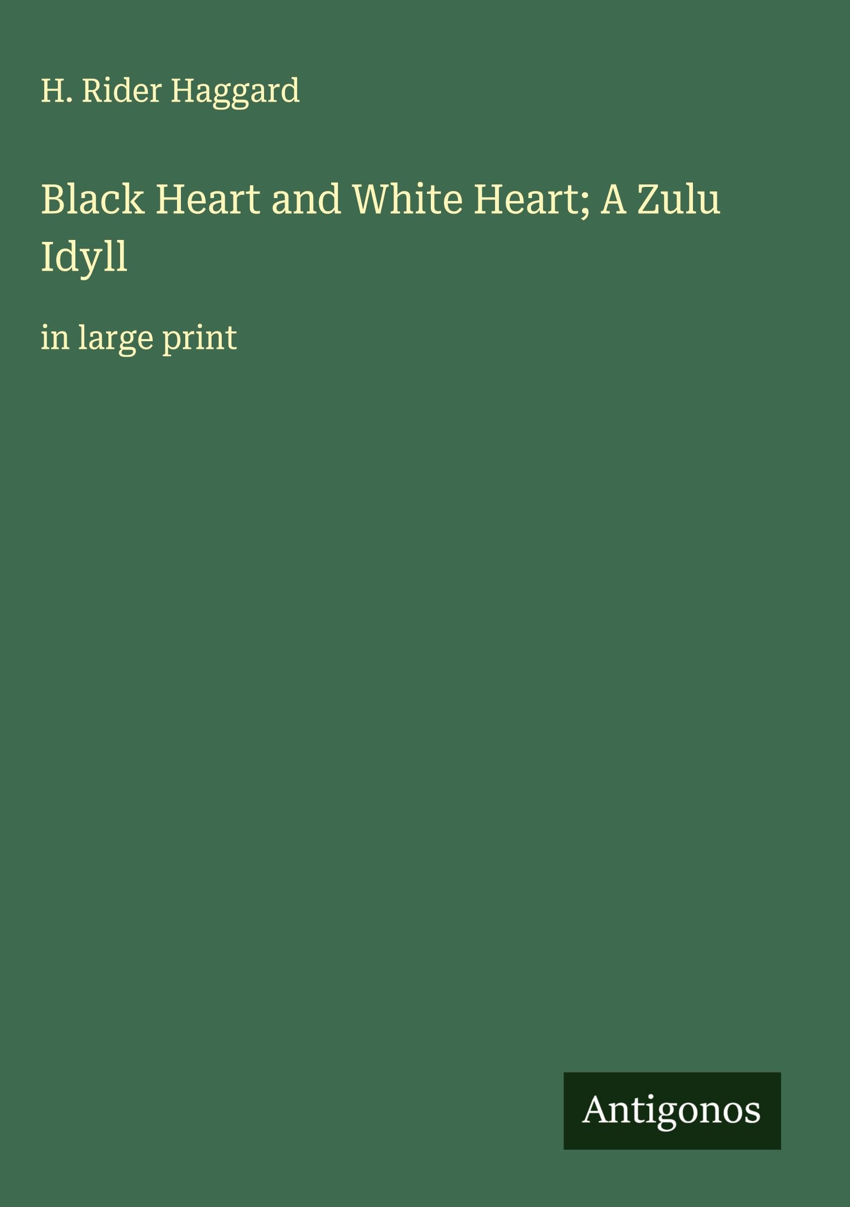 Black Heart and White Heart; A Zulu Idyll: in large print