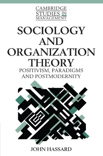 Sociology and Organization Theory: Positivism, Paradigms and Postmodernity (Cambridge Studies in Management, Band 20)