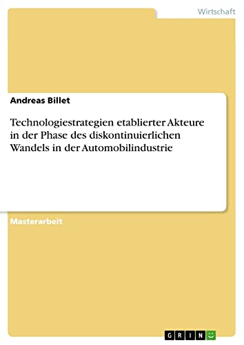 Technologiestrategien etablierter Akteure in der Phase des diskontinuierlichen Wandels in der Automobilindustrie: Magisterarbeit