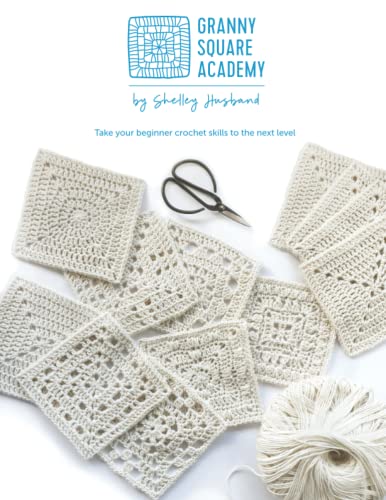 Shelley Husband Granny Square Academy, Take Your Beginner Crochet Skills To The Next Level.