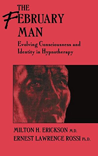 The February Man: Evolving Consciousness and Identity in Hynotherapy: Evolving Consciousness and Identity in Hypnotherapy