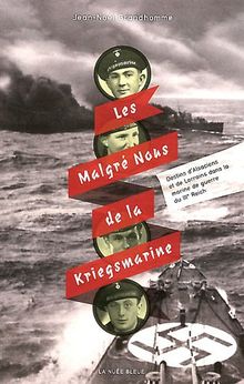 Les Malgré Nous de la Kriegsmarine : Destins d'Alsaciens et de Lorrains dans la marine de guerre du IIIe Reich