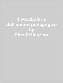 Il vocabolario dell'amore pedagogico (Famiglia ed educazione)