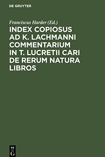 Index Copiosus ad K. Lachmanni Commentarium in T. Lucretii Cari De Rerum Natura Libros