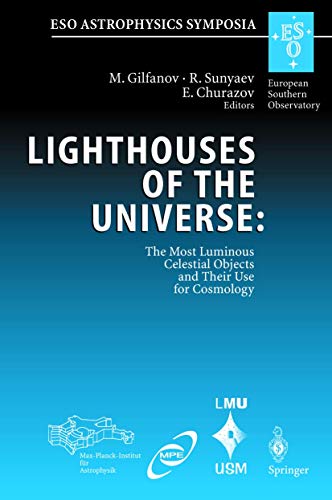Lighthouses of the Universe: The Most Luminous Celestial Objects and Their Use for Cosmology: Proceedings of the MPA/ESO/MPE/USM Joint Astronomy ... 6-10 August 2001 (ESO Astrophysics Symposia)