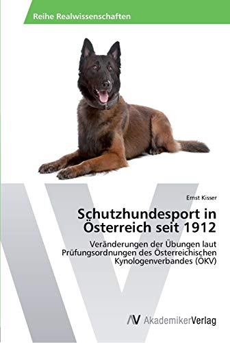 Schutzhundesport in Österreich seit 1912: Veränderungen der Übungen laut Prüfungsordnungen des Österreichischen Kynologenverbandes (ÖKV)