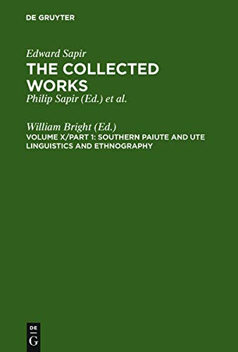 The Collected Works of Edward Sapir, 16 vols., Vol.10, Southern Paiute and Ute Linguistics and Ethnography (Edward Sapir: The Collected Works of Edward Sapir)