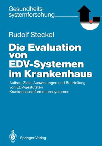 Die Evaluation von E.D.V.-Systemen im Krankenhaus: Aufbau, Ziele, Auswirkungen und Beurteilung von E.D.V.-gestützten Krankenhausinformationssystemen (Gesundheitssystemforschung)
