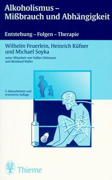 Alkoholismus, Mißbrauch und Abhängigkeit. Entstehung, Folgen, Therapie von Feuerlein, Wilhelm, Küfner, Heinrich | Buch | Zustand gut