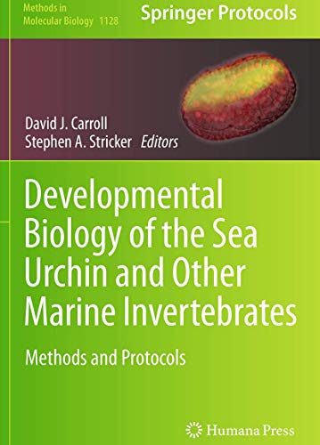 Developmental Biology of the Sea Urchin and Other Marine Invertebrates: Methods and Protocols (Methods in Molecular Biology, Band 1128)