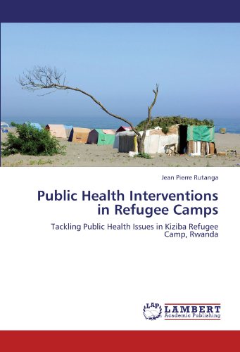 Public Health Interventions in Refugee Camps: Tackling Public Health Issues in Kiziba Refugee Camp, Rwanda