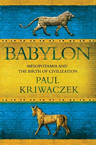 Paul Kriwaczek Babylon, Mesopotamia And The Birth Of Civilization
