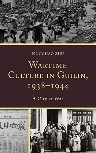 Wartime Culture in Guilin, 1938-1944: A City at War