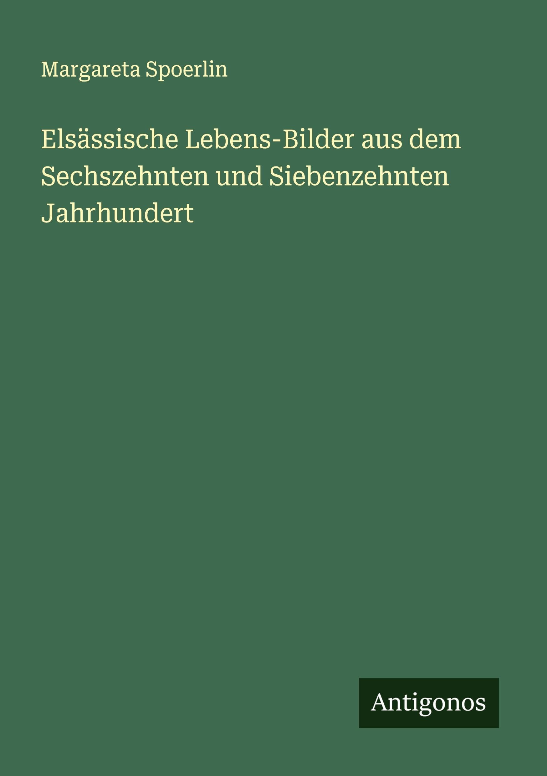 Elsässische Lebens-Bilder aus dem Sechszehnten und Siebenzehnten Jahrhundert