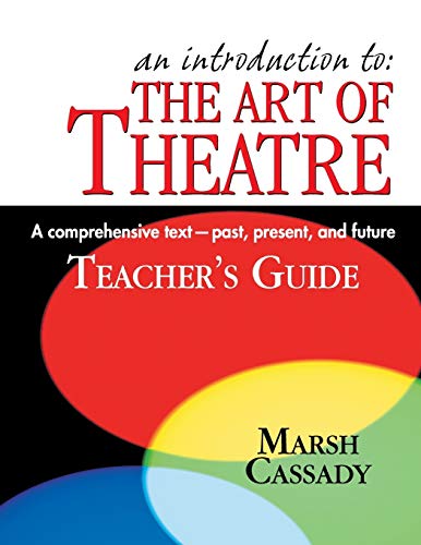Introduction to the Art of Theatre (Teacher's Guide): A Comprehensive Text--Past, Present, and Future