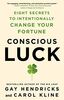 Hendricks, G: Conscious Luck: Eight Secrets to Intentionally Change Your Fortune