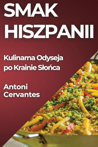 Smak Hiszpanii: Kulinarna Odyseja po Krainie S¿o¿ca