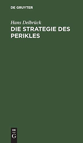 Die Strategie des Perikles: Erläutert durch die Strategie Friedrichs des Großen. Mit einem Anhang über Thucydides und Kleon