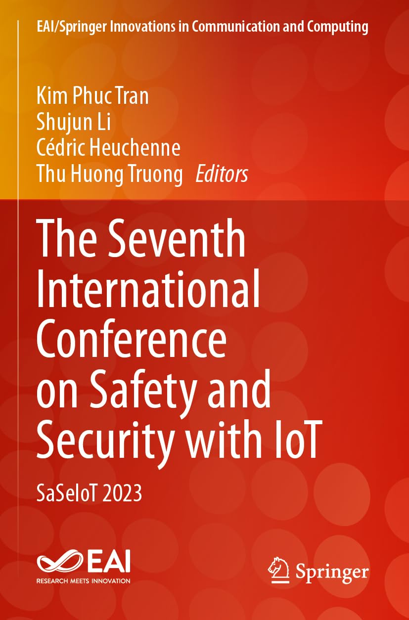 The Seventh International Conference on Safety and Security with IoT: SaSeIoT 2023 (EAI/Springer Innovations in Communication and Computing)