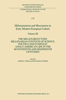 Millenarianism and Messianism in Early Modern European Culture: Volume III: The Millenarian Turn: Millenarian Contexts of Science, Politics and ... d'histoire des idées, 175, Band 175)
