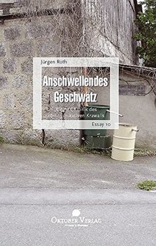 Anschwellendes Geschwätz: Kleine Chronik des kommunikativen Krawalls (Essay-Reihe)