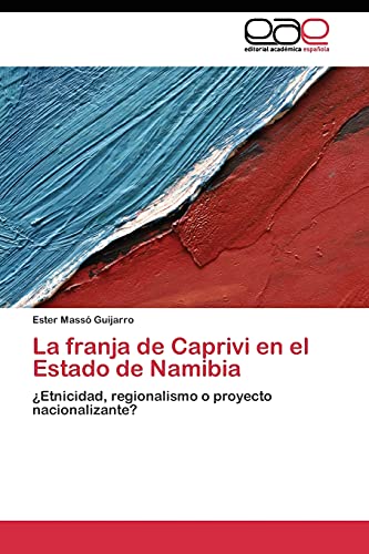 La franja de Caprivi en el Estado de Namibia: ¿Etnicidad, regionalismo o proyecto nacionalizante?