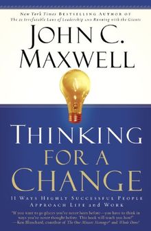 Thinking for a Change: 11 Ways Highly Successful People Approach Life andWork