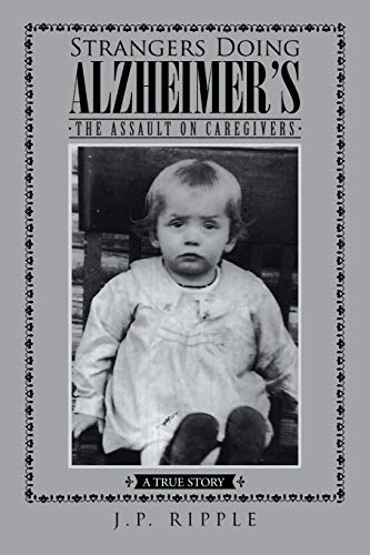 Strangers Doing Alzheimer's: The Assault on Caregivers