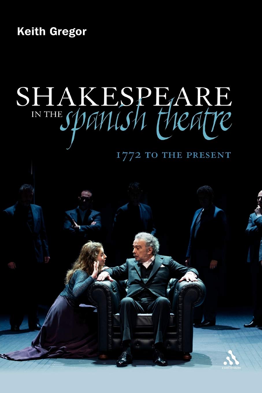 Shakespeare in the Spanish Theatre: 1772 to the Present (Continuum Shakespeare Studies)
