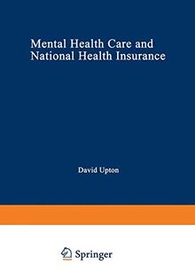 Mental Health Care and National Health Insurance: A Philosophy Of And An Approach To Mental Health Care For The Future