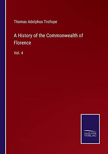 A History of the Commonwealth of Florence: Vol. 4