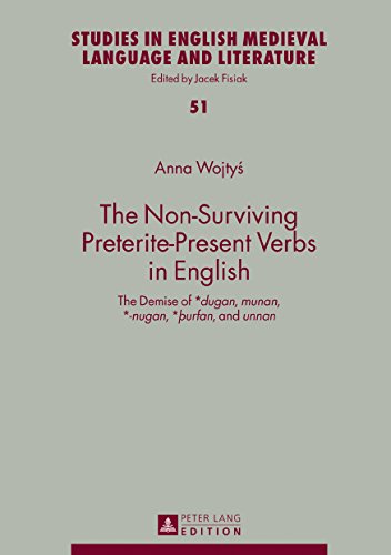 The Non-Surviving Preterite-Present Verbs in English: The Demise of *dugan, munan, *-nugan, *þurfan, and unnan (Studies in English Medieval Language and Literature)