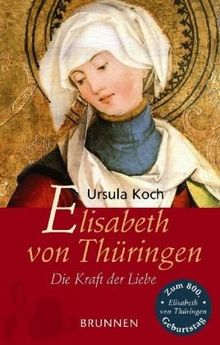 Elisabeth von Thüringen. Die Kraft der Liebe