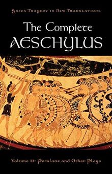 The Complete Aeschylus: Volume II: Persians and Other Plays (Greek Tragedy in New Translations)