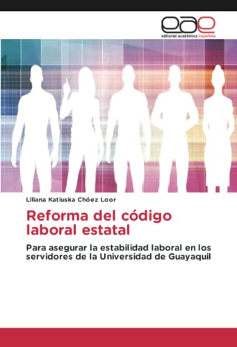 Reforma del código laboral estatal: Para asegurar la estabilidad laboral en los servidores de la Universidad de Guayaquil