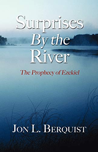 Surprises By The River: The Prophecy of Ezekiel