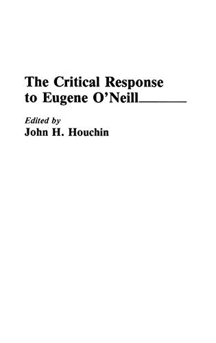 The Critical Response to Eugene O'Neill (Critical Responses in Arts & Letters, Band 5)
