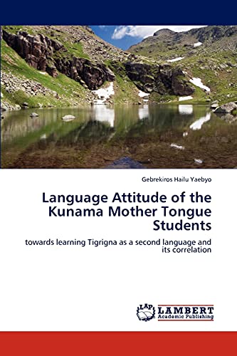 Language Attitude of the Kunama Mother Tongue Students: towards learning Tigrigna as a second language and its correlation