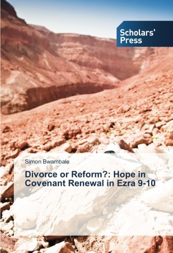 Divorce or Reform?: Hope in Covenant Renewal in Ezra 9-10