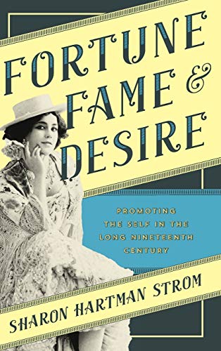 Fortune, Fame, and Desire: Promoting the Self in the Long Nineteenth Century