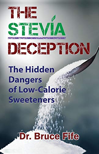 Bruce Fife The Stevia Deception, The Hidden Dangers Of Low-Calorie Sweeteners