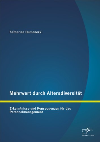 Mehrwert durch Altersdiversität: Erkenntnisse und Konsequenzen für das Personalmanagement
