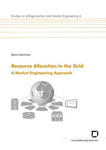 Resource allocation in the Grid: A Market Engineering Approach (Studies on eOrganisation and Market Engineering)