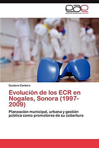 Evolución de los ECR en Nogales, Sonora (1997-2009): Planeación municipal, urbana y gestión pública como promotores de su cobertura