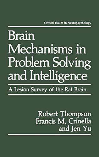 Brain Mechanisms in Problem Solving and Intelligence: A Lesion Survey of the Rat Brain (Critical Issues in Neuropsychology)